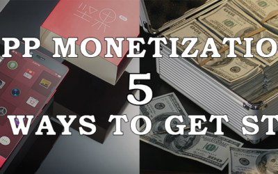 App Monetization. 5 Great Ways To Get Started